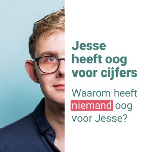Advertentie van de campagne. Links het halve gezicht van Jesse en rechts de tekst: Jesse heeft oog voor cijfers. Waarom heeft niemand oog voor Jesse?